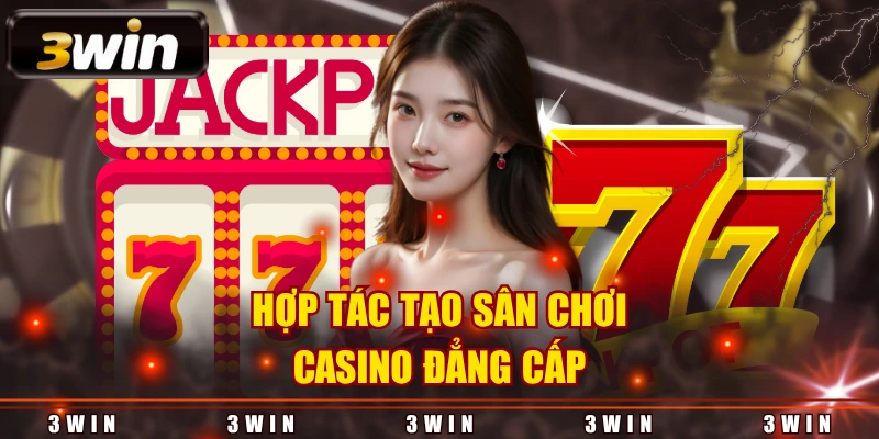 Hợp tác tạo sân chơi casino đẳng cấp