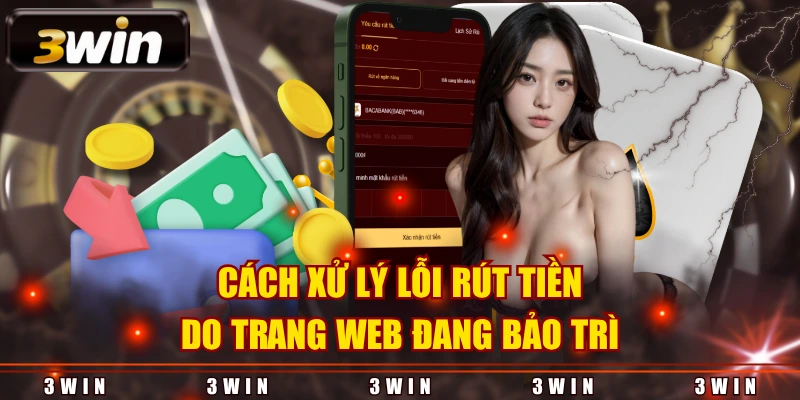 Cách xử lý lỗi rút tiền do trang web đang bảo trì